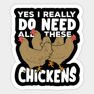 Yes I Really Do Need All These Chickens Sticker